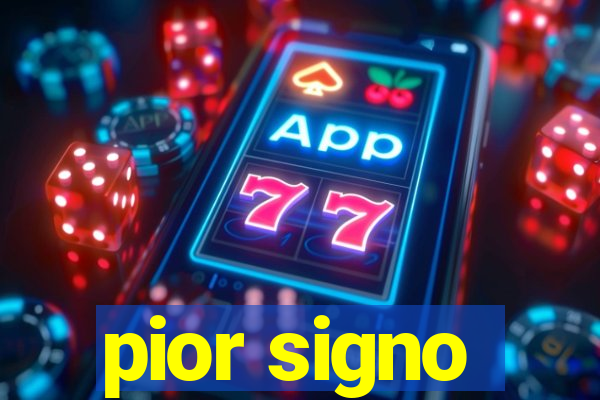 pior signo